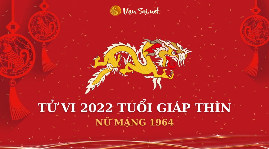 Tử Vi Tuổi Giáp Thìn Năm 2022 – Nữ Mạng 1964 Chi Tiết – Vansu.net