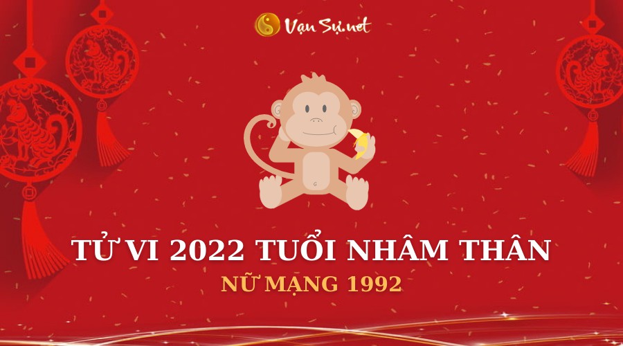 Xem Tử Vi Năm 2022 Tuổi Nhâm Thân 1992 Nữ Mạng Vận Hạn , Tài Lộc , Sao Chiếu Mệnh Chi Tiết Nhất