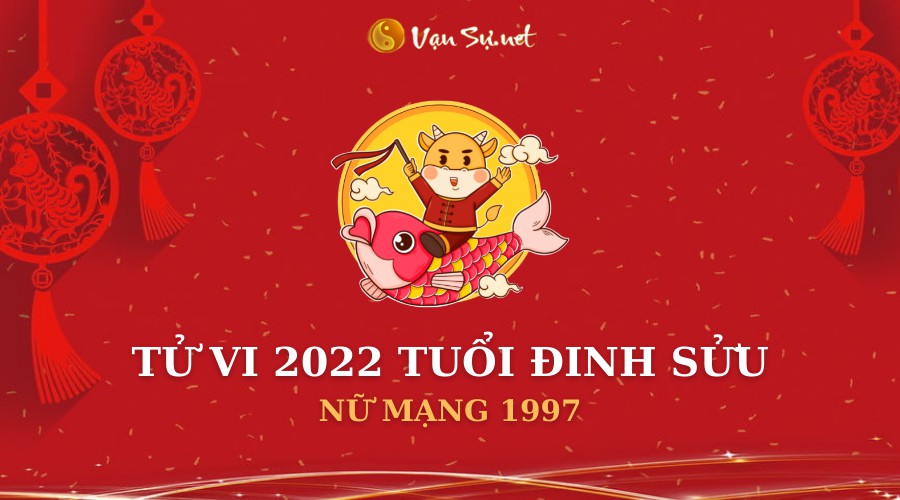 Tử Vi Tuổi Đinh Sửu Năm 2022 – Nữ Mạng 1997 Chi Tiết – Vansu.net