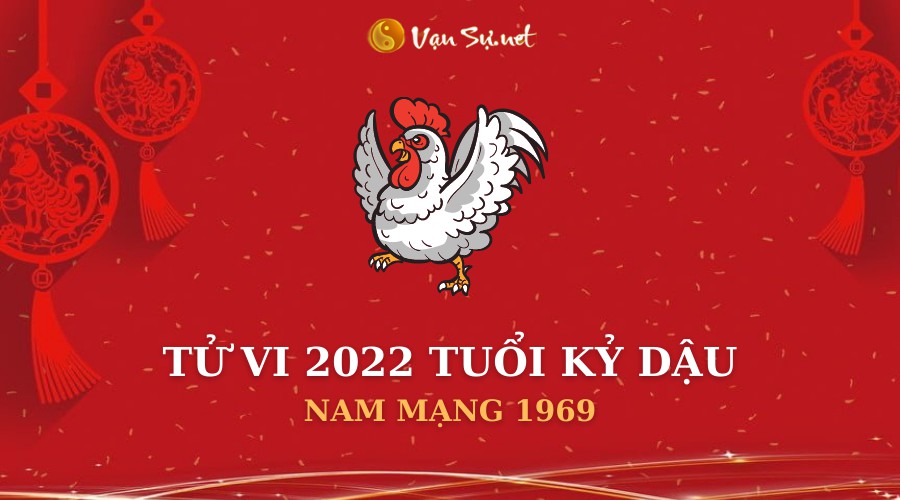 Tử Vi Tuổi Kỷ Dậu Năm 2022 – Nam Mạng 1969 Chi Tiết – Vansu.net